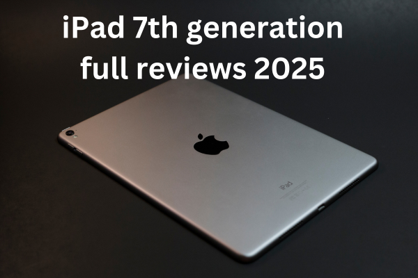 iPad 7th generation full reviews 2025